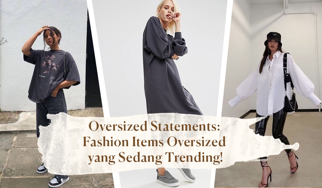 Oversized Statements: Fashion Items Oversized yang Sedang Trending!